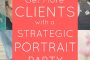 128: The Definitive Guide To Throwing A Strategic Portrait Party