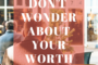 Don't Wonder About Your Worth
