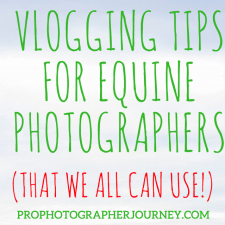 Vlogging Tips for Equine Photographers That We All Can Use!