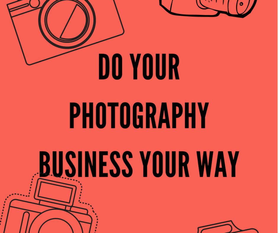 Do Your Photography Business Your Way