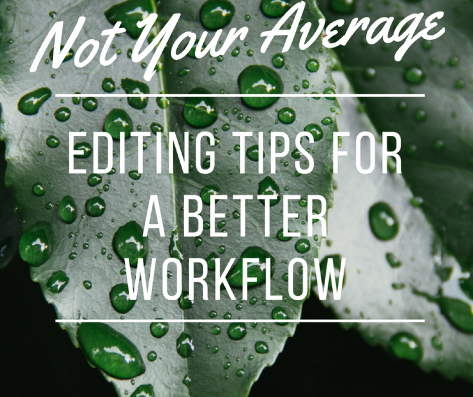 not your average editing tips for a better workflow