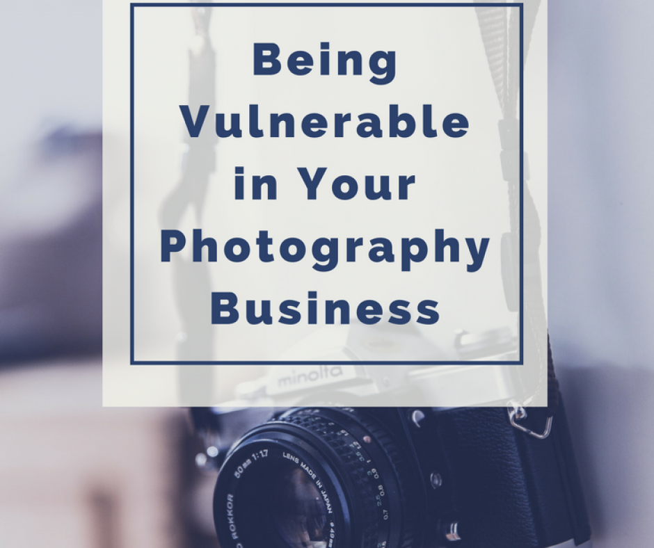 Being Vulnerable in Your Photography Business